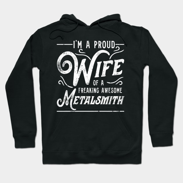 Proud Wife Of Freaking Awesome Metalsmith Hoodie by Giggias